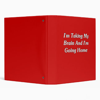 I'm Taking My Brain And I'm Going Home Binder