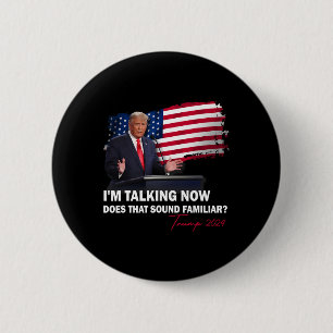 I'm Talking Now Does That Sound Familiar Trump 202 2 Inch Round Button