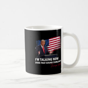I'm Talking Now Does That Sound Familiar Trump 202 Coffee Mug