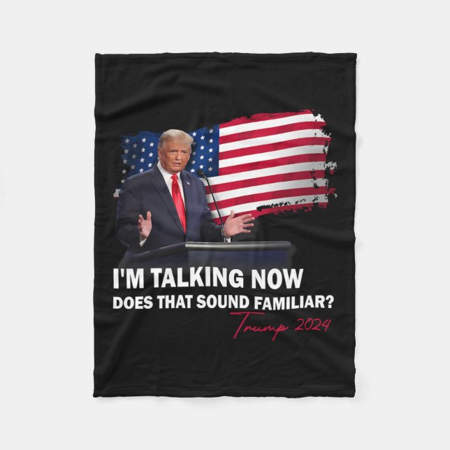 I'm Talking Now Does That Sound Familiar Trump 202 Fleece Blanket (Front)