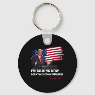 I'm Talking Now Does That Sound Familiar Trump Ele Keychain