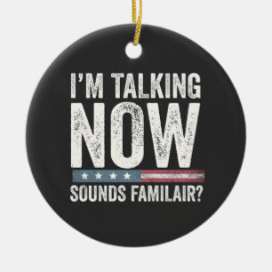 I'm Talking Now Sounds Familiar? Trump Harris   Ceramic Ornament
