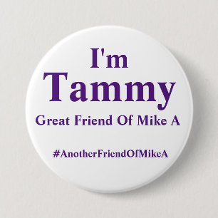 I'm Tammy - Another Friend Of Mike A 3 Inch Round Button