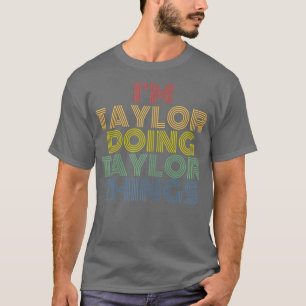 Im Taylor Doing Taylor Things Personalized Name T-Shirt