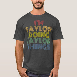 I'm Taylor Doing Taylor Things Personalized Name T-Shirt