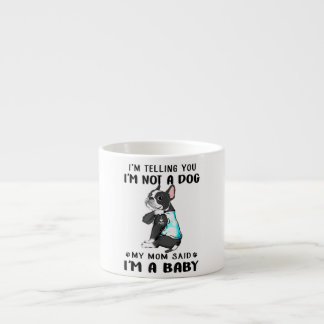 Im Telling Im Not A Dog My Mom Said Boston Terrier Espresso Cup