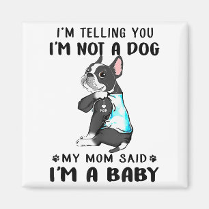Im Telling Im Not A Dog My Mom Said Boston Terrier Magnet