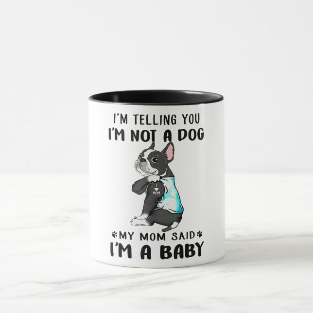 Im Telling Im Not A Dog My Mom Said Boston Terrier Mug (Center)