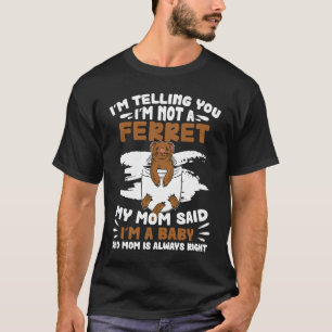 I'm Telling You Ferret Baby For A Ferret Ferrets T-Shirt
