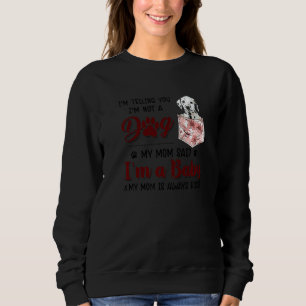 I'm Telling You I'm Not A Dog My Mom Said Dalmatia Sweatshirt