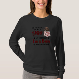 I'm Telling You I'm Not A Dog My Mom Said German S T-Shirt