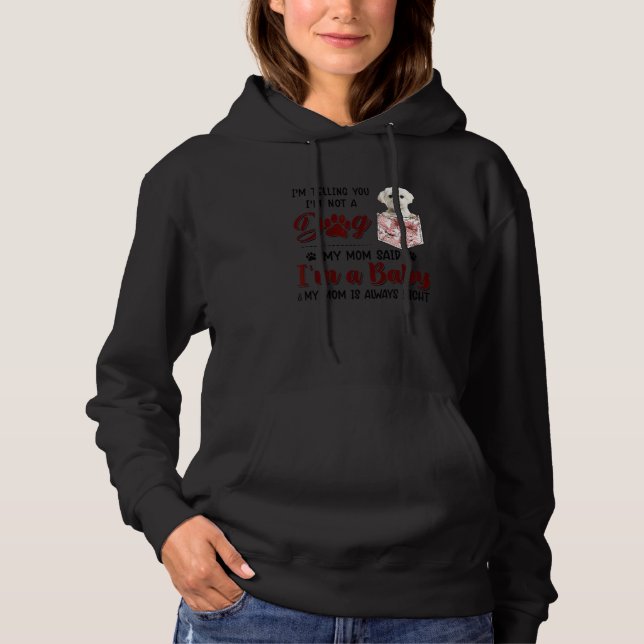 I'm Telling You I'm Not A Dog My Mom Said Maltese Hoodie (Front)