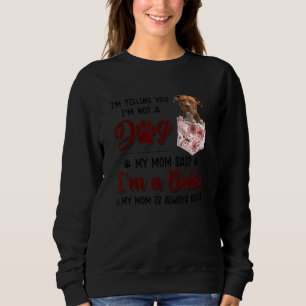 I'm Telling You I'm Not A Dog My Mom Said Pitbull Sweatshirt
