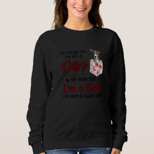 I'm Telling You I'm Not A Dog My Mom Said Pitbull Sweatshirt