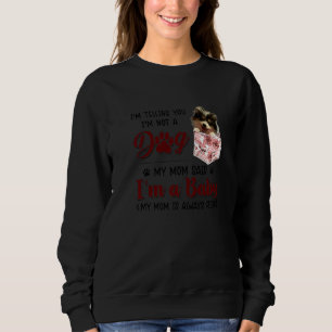 I'm Telling You I'm Not A Dog My Mom Said Pomerani Sweatshirt