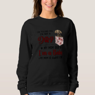 I'm Telling You I'm Not A Dog My Mom Said Weimaran Sweatshirt