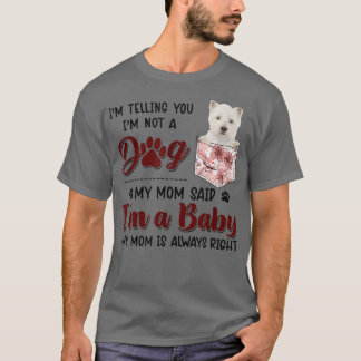 I'm Telling You I'm Not A Dog My Mom Said Westie T-Shirt