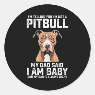 I'm Telling You I'm Not A Pitbull My Dad Said I Am Classic Round Sticker