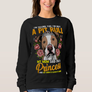 I'm Telling You I'm Not A Pitbull My Mom Said I'm  Sweatshirt