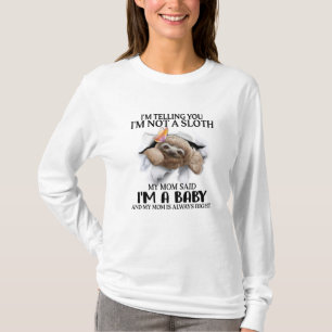 I'm Telling You I'm Not A Sloth I'm A Baby Gifts T-Shirt