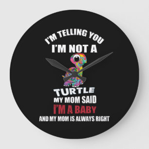 I'm Telling You I'm Not A Turtle I'm Just A Baby Large Clock