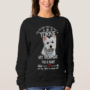 Im Telling You Im Not A Yorkie My Mom Said Im A Ba Sweatshirt