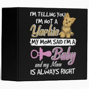 I'm Telling You I'm Not A Yorkie My Mom Said I'm A Binder