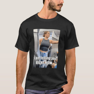 I'M Telling You Right Now T-Shirt