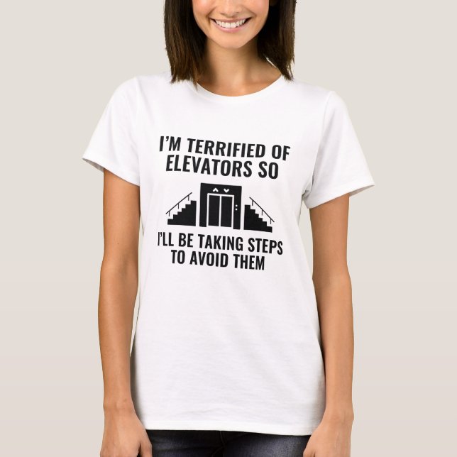 I'm Terrified Of Elevators T-Shirt (Front)