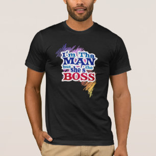 I'm tha MAN but She's the BOSS Shirt