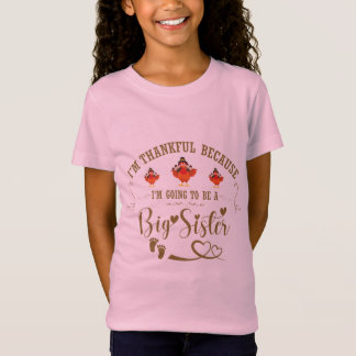 I'm Thankful Because I'm Going To Be A Big Sister T-Shirt