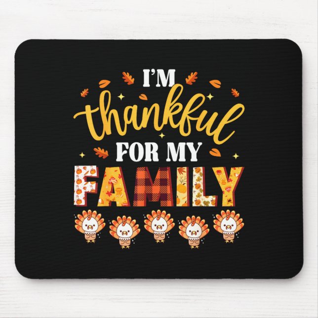 I'm Thankful For My Family Thanksgiving Turkeys Fa Mouse Pad (Front)