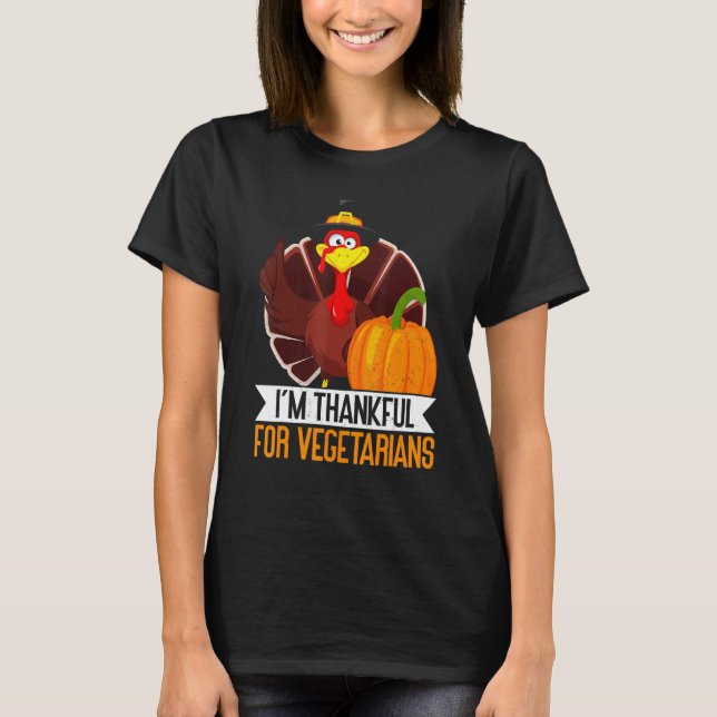 I'm Thankful For Vegetarian Thanks Giving  Thanksg T-Shirt (Front)