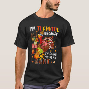 I'm Thankful Going To Be An Aunt Fall Turkeys Preg T-Shirt