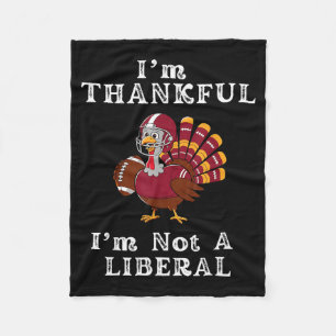 I'm Thankful I'm Not A Liberal Funny Thanksgiving Fleece Blanket
