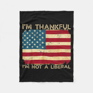 I'm Thankful I'm Not A Liberal Funny Thanksgiving Fleece Blanket