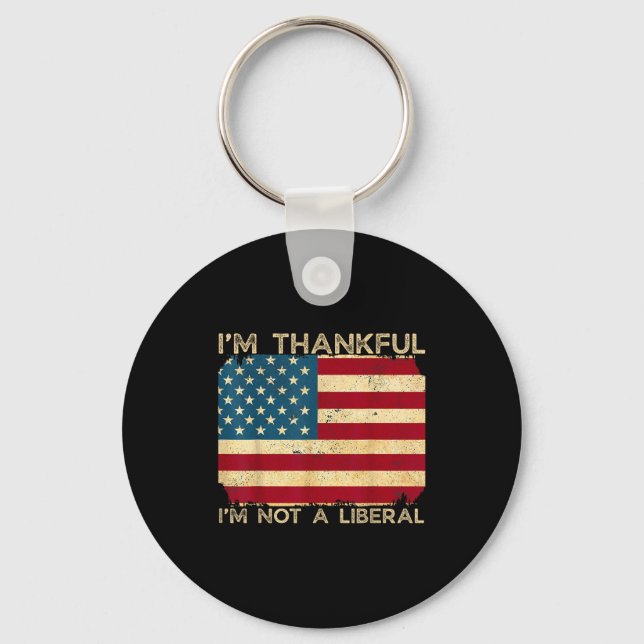 I'm Thankful I'm Not A Liberal Funny Thanksgiving  Keychain (Front)