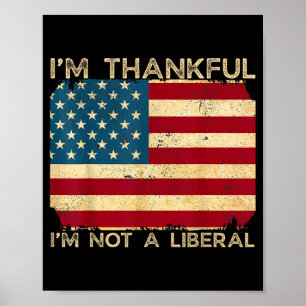 I'm Thankful I'm Not A Liberal Funny Thanksgiving Poster
