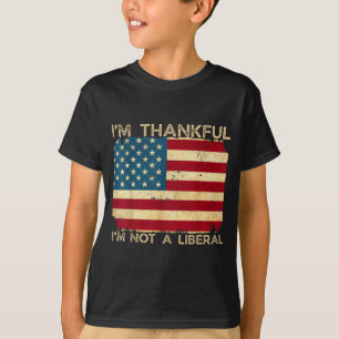 I'm Thankful I'm Not A Liberal Funny Thanksgiving  T-Shirt