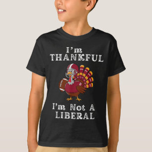 I'm Thankful I'm Not A Liberal Funny Thanksgiving  T-Shirt