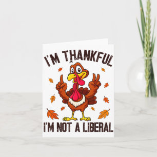 I'm Thankful I'm Not A Liberal Funny Turkey Thanks Card