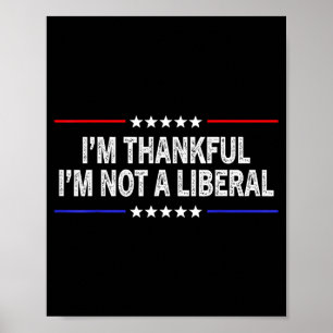 I'm Thankful I'm Not A Liberal  Poster