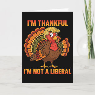 I'm Thankful I'm Not A Liberal Thanksgiving Trump  Card