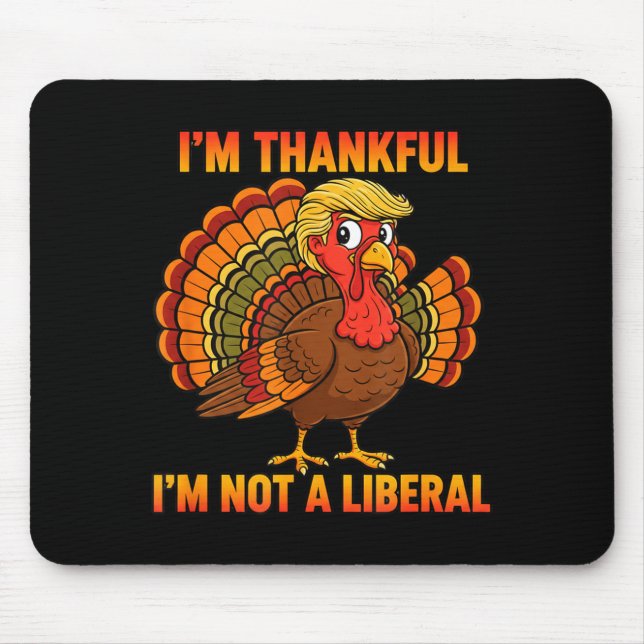 I'm Thankful I'm Not A Liberal Thanksgiving Trump  Mouse Pad (Front)