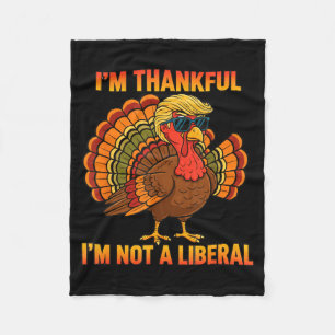 I'm Thankful I'm Not A Liberal Trump Thanksgiving Fleece Blanket