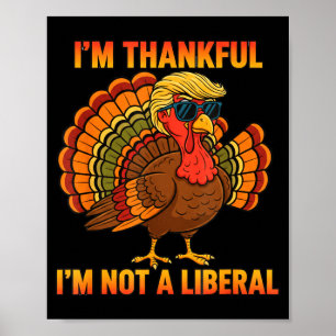 I'm Thankful I'm Not A Liberal Trump Thanksgiving Poster