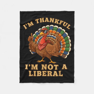 Im Thankful Im Not A Liberal Turkey Thanksgiving P Fleece Blanket