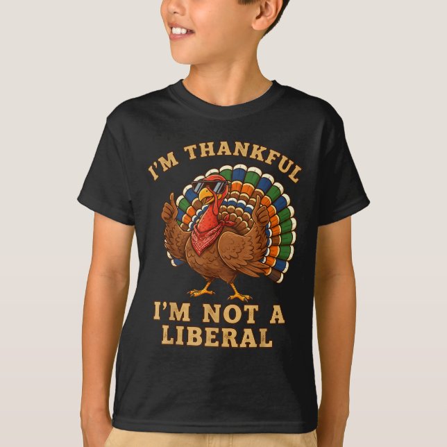 Im Thankful Im Not A Liberal Turkey Thanksgiving P T-Shirt (Front)