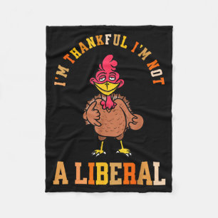 I'm Thankful Not A Liberal Hilarious Thanksgiving Fleece Blanket