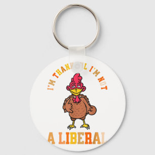 I'm Thankful Not A Liberal Hilarious Thanksgiving  Keychain